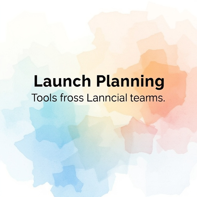 Launch Planning Tools for Cross Functional Teams