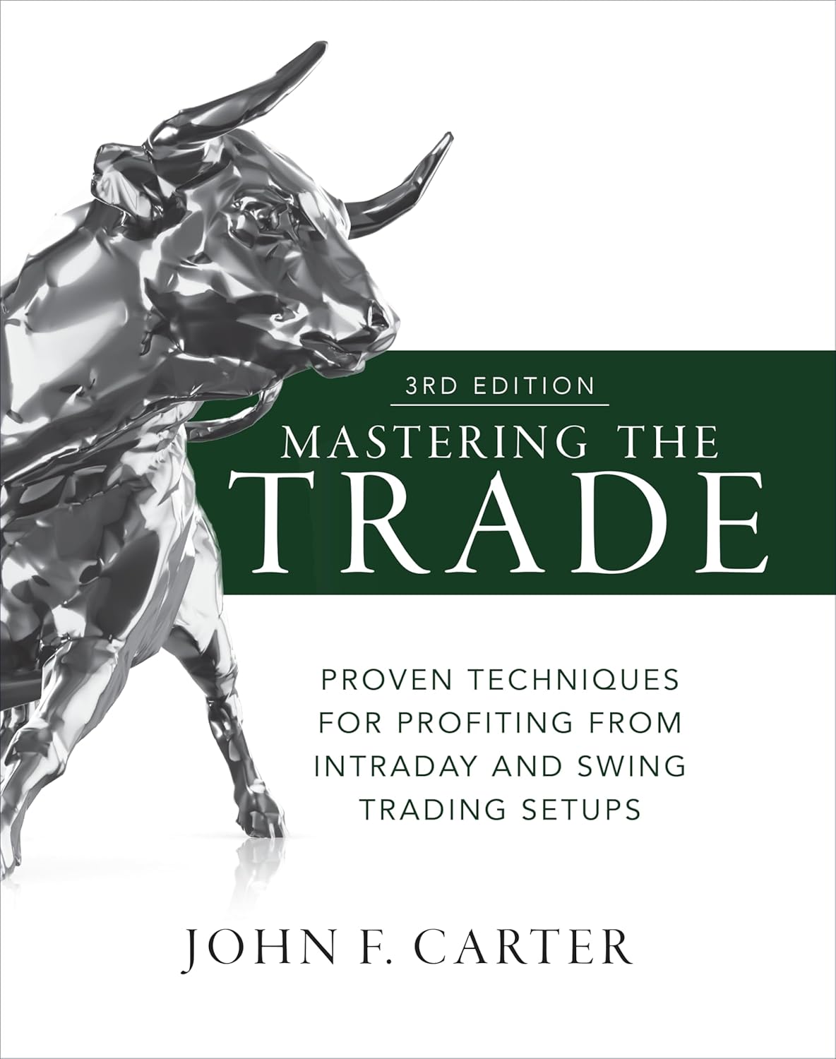 Mastering the Trade, Third Edition: Proven Techniques for Profiting from Intraday and Swing Trading Setups by John F. Carter
